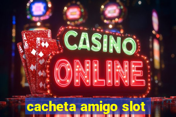 cacheta amigo slot